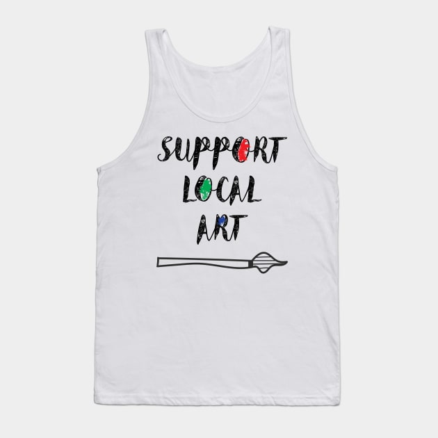 Support Local Art Shirt Tank Top by chris_richards_